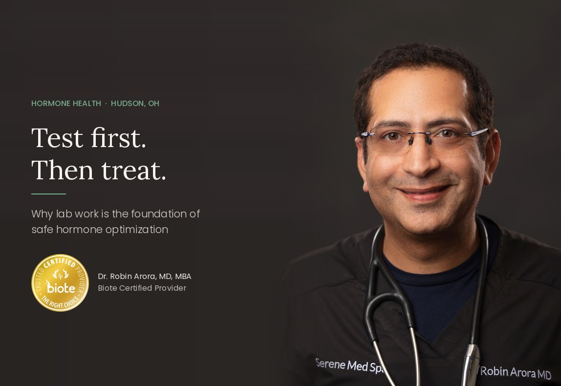 Dr. Robin Arora, Biote Certified Provider at Serene Med Spa in Hudson, OH, on why lab testing comes before hormone therapy