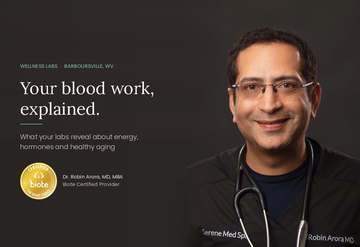 Dr. Robin Arora, Biote Certified Provider at Serene Med Spa in Barboursville, WV, explains wellness blood work